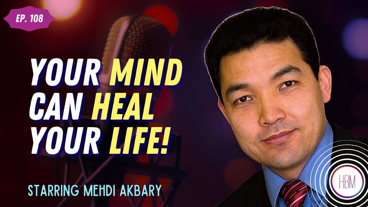 Your Mind Can Heal Your Life with Mehdi Akbary
