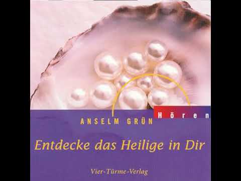Entdecke das Heilige in Dir - Anselm Grün