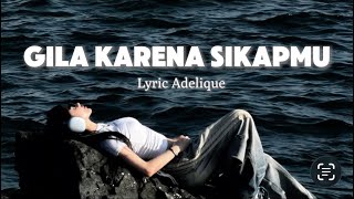 Download lagu Gila Karena Sikapmu –  Lyric Video – Adelique  mp3