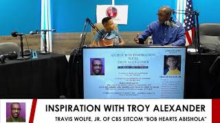 Inspiration with Troy alexander TRAVIS WOLFE, JR OF CBS SITCOM BOB HEARTS ABISHOLA 12 11 2019 1 video