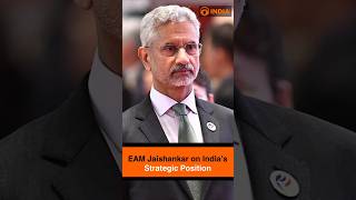 EAM Jaishankar on India’s Strategic Position