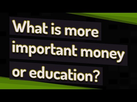What is more important money or education?