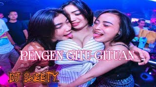 Download lagu DJ Sweety Lagi Pengen Gitu-Gituan Sambil Bergoyang mp3