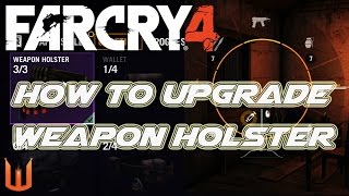 Far Cry 4: How To Upgrade Weapon Holster to Tier 1,2,3 - Quick Complete Guide