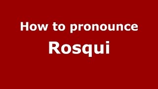How to pronounce Rosqui
