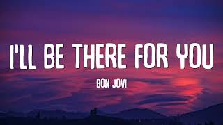 Bon Jovi - I&#39;ll Be There For You (Lyrics)