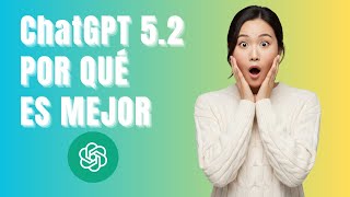 ChatGPT 5.2: Qué es y Por Qué es Mejor