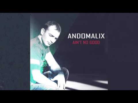 Andomalix - Ain't No Good