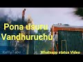 Pona Usuru Vandhuruchu Thodari Whatsapp Status MP