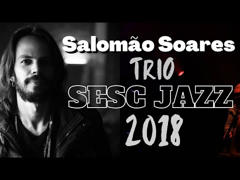 Salomão Soares Trio | Sesc Jazz 2018 | Full Concert