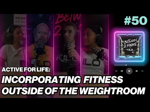 Active for Life: Incorporating Fitness Outside of the Weightroom | Between 2 Racks | Episode 50