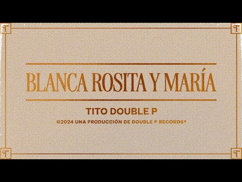 Blanca, Rosita y María (Lyric Video) - Tito Double P