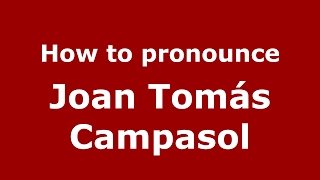 How to pronounce Joan Tomás Campasol