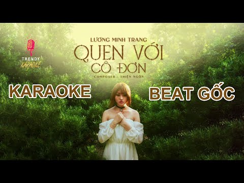 Karaoke Quen Với Cô Đơn - Lương Minh Trang | Trendy Karaoke