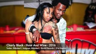 Charly Black - Hoist And Wine - Moskato Riddim - March 2016