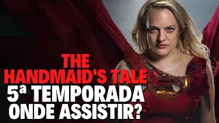 THE HANDMAID'S TALE 5ª TEMPORADA | ONDE ASSISTIR
