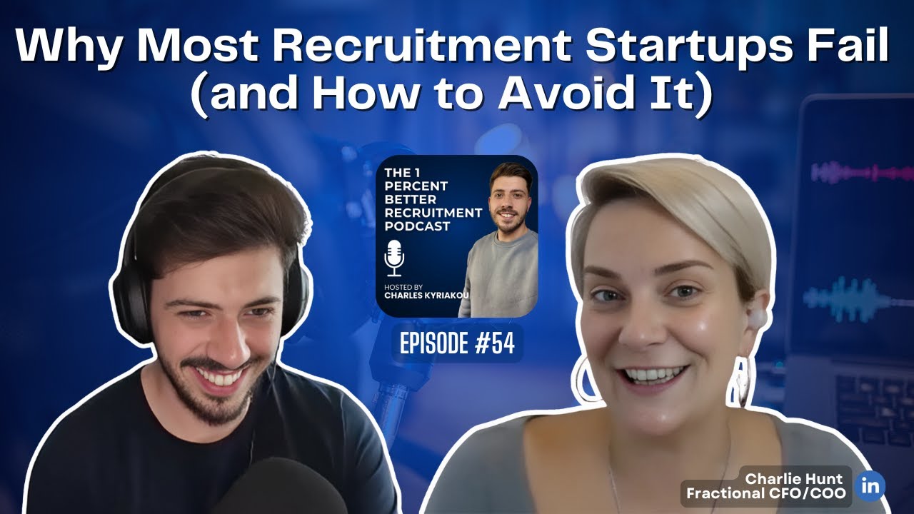 EP 54: Why Most Recruitment Startups Fail (and How to Avoid It) w/ Charlie Hunt