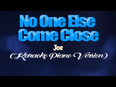 NO ONE ELSE COMES CLOSE - Joe (KARAOKE PIANO VERSION)