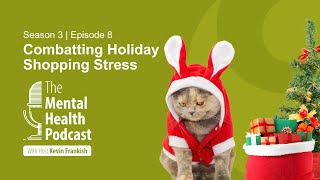 The Mental Health Podcast | Combatting Holiday Shopping Stress