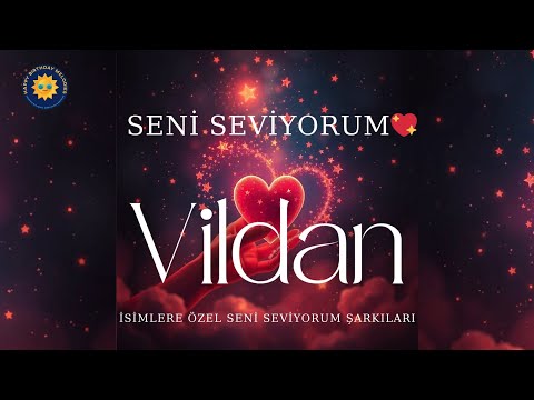 Seni Seviyorum Vildan – İsme Özel Aşk Şarkısı 💖