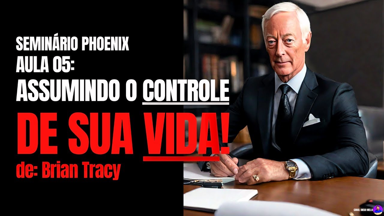 Assumindo o Controle de Sua VIDA. Brian Tracy, aula 5 do Seminário Phoenix (narrado e com legendas)