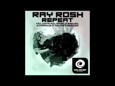Ray Rosh - Repeat (S Doradus & Felipe G Remix)