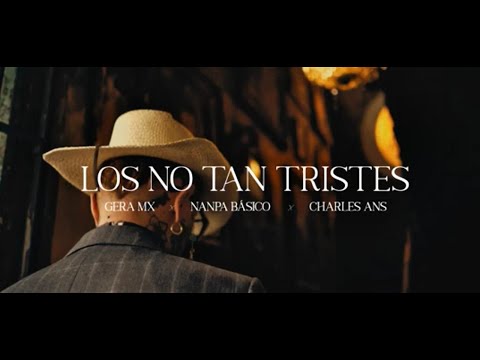 Nanpa Básico & Gera MX & Charles Ans - Los No Tan Tristes (Video Oficial)