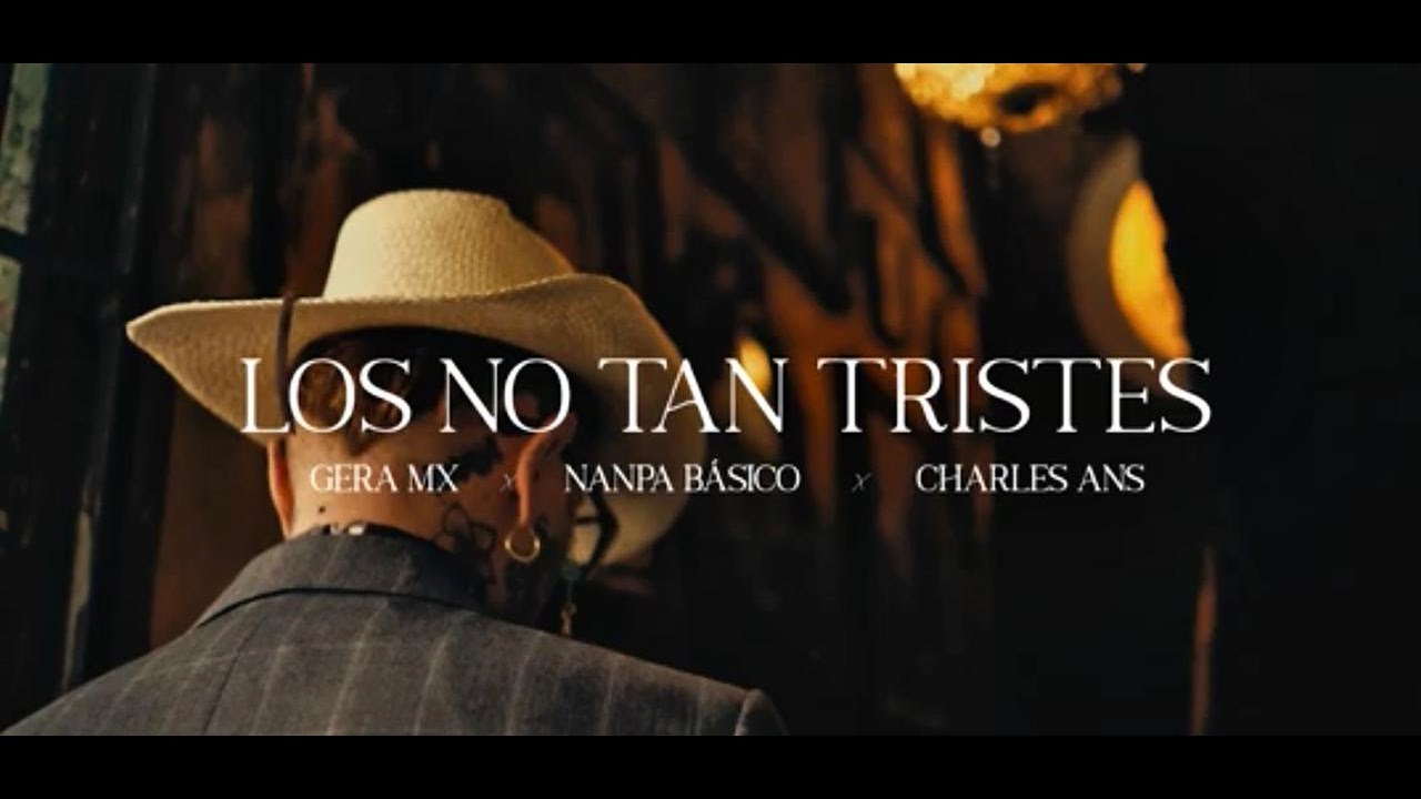 Nanpa Básico & Gera MX & Charles Ans - Los No Tan Tristes (Video Oficial)