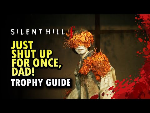 Just Shut Up for Once, Dad! Trophy Guide - Silent Hill f
