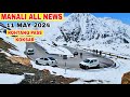 Manali All News 11 May 2024 || Rohtang Pass Koksar Latest Video || MD Raz