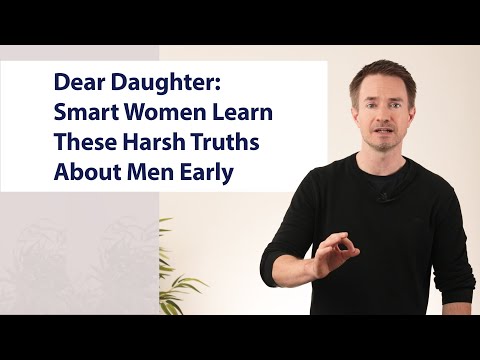 Dear Daughter: Smart Women Learn These Harsh Truths About Men Early