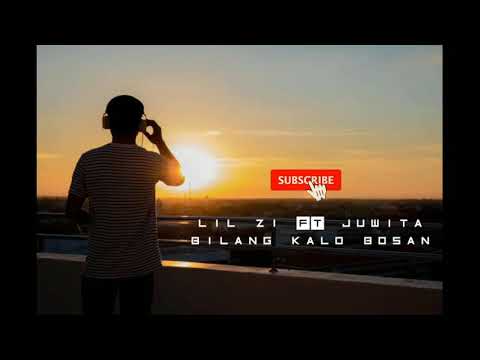 LIL ZI ft JUWITA - BILANG KALO BOSAN (lirik vidio)