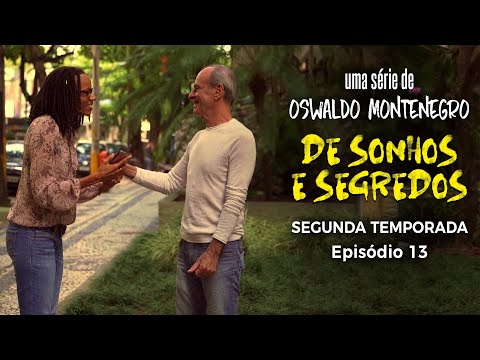 De Sonhos e Segredos - Temporada 2: EP 13: Episódio Final | Série de Oswaldo Montenegro