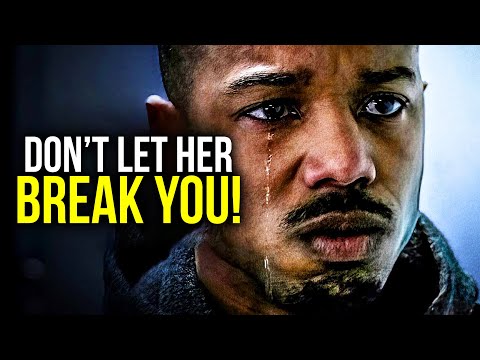 DON'T LET HER BREAK YOU - Motivational Video