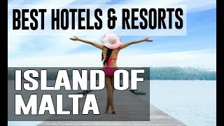 Best Hotels and Resorts in Island of Malta, Malta