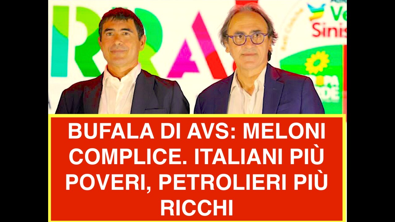 BUFALA DI AVS: MELONI COMPLICE. ITALIANI PIÙ POVERI, PETROLIERI PIÙ RICCHI