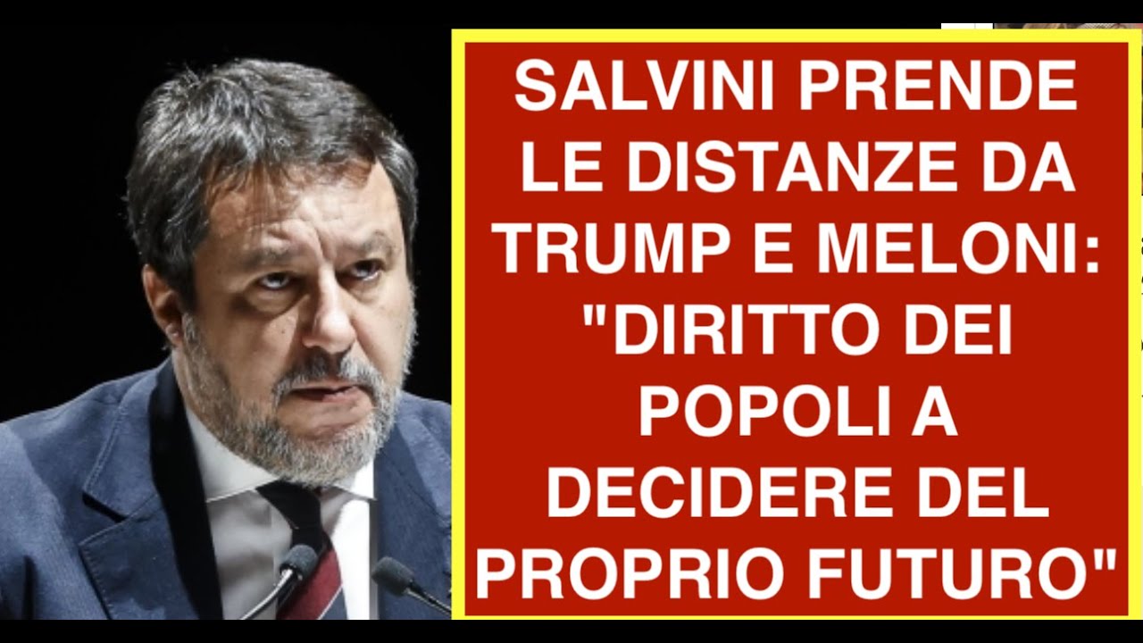 SALVINI PRENDE LE DISTANZE DA TRUMP E MELONI: "DIRITTO DEI POPOLI A DECIDERE DEL PROPRIO FUTURO"