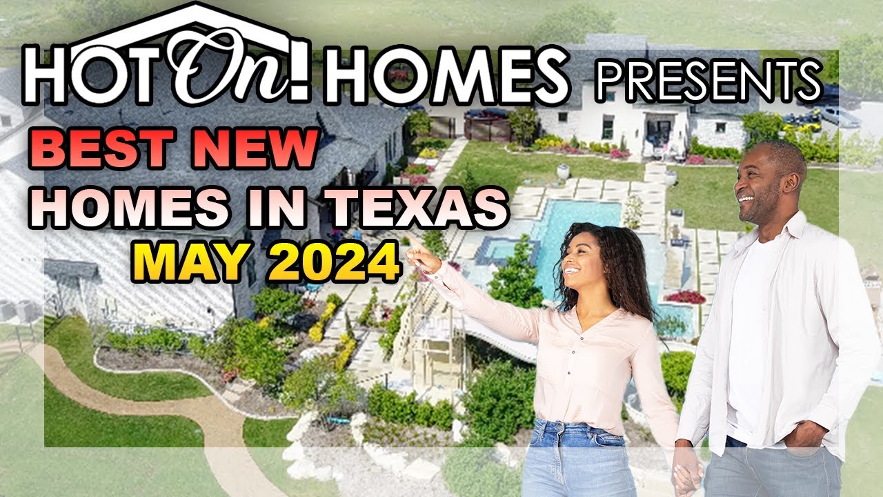 Hot On! Homes Presents the Best New Homes in Texas May 2024