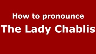 How to pronounce The Lady Chablis