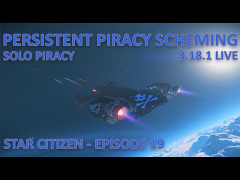 Persistent Piracy Scheming - Solo Piracy - Star Citizen - Episode 19