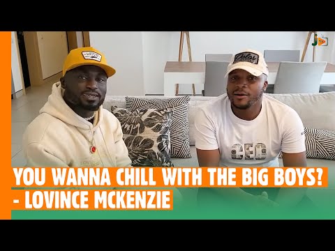 YOU WANNA CHILL WITH THE BIG BOYS? LOVINCE MCKENZIE