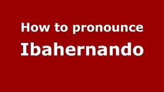 How to pronounce Ibahernando