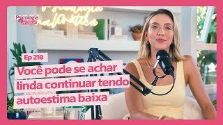 HOW TO BUILD TRUE SELF-ESTEEM BEYOND APPEARANCE | Psychology in Practice