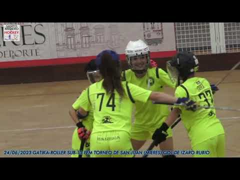 20230624 GATIKA-ROLLER SUB 13 FEM TORNEO DE SAN JUAN (MIERES) 01 GOL DE IZARO RUBI0 RODRIGUEZ