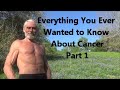 Everything You Ever Wanted to Know About Cancer - Part 1