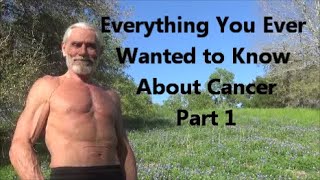 Everything You Ever Wanted to Know About Cancer - Part 1