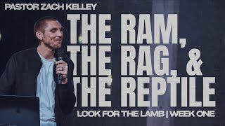 The Ram, The Rag, and The Reptile | Look For The Lamb | Pastor Zach Kelley