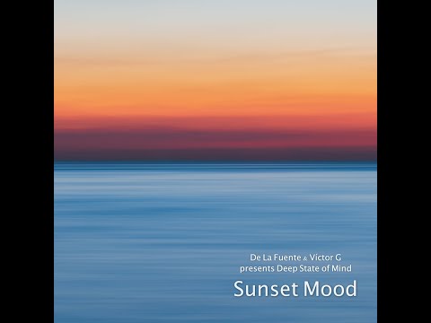 'Sunset Mood' - De La Fuente & Víctor G presents Deep State of Mind