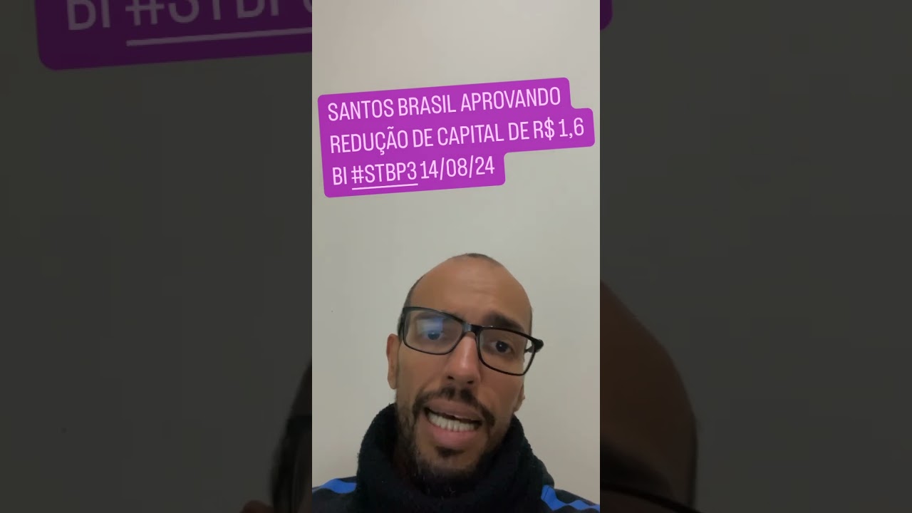 Santos Brasil aprovando redução de capital de R$ 1,6 BI #STBP3 14/08/24
