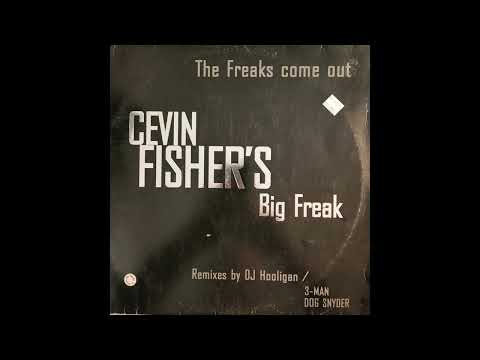 Cevin Fisher  - The Freaks Come Out (3- Man's Freak In Ya Face Mix)